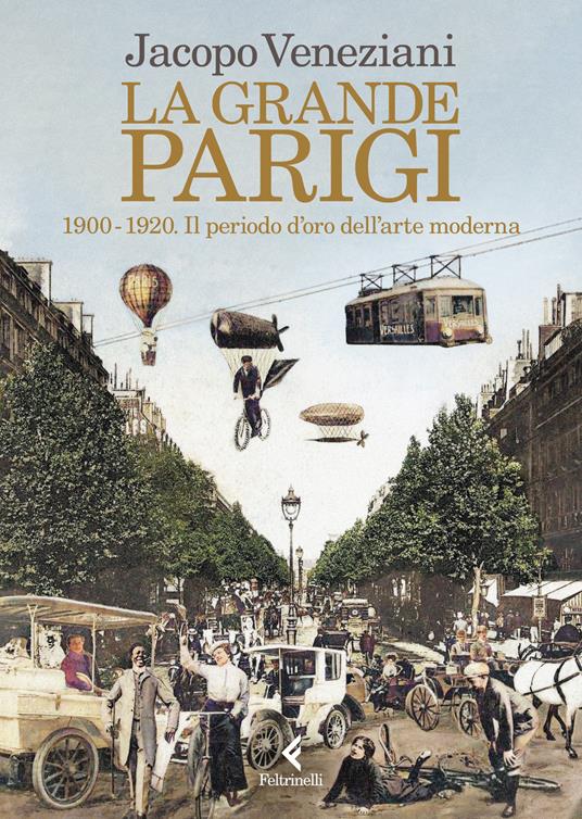 Jacopo Veneziani La grande Parigi. 1900-1920. Il periodo d�oro dell�arte moderna